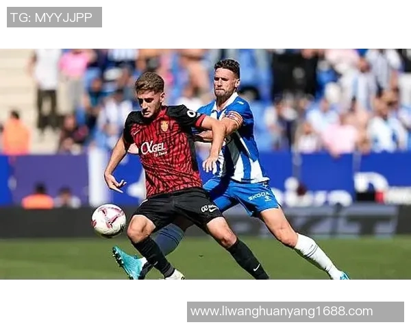 马略卡对阵西班牙精彩直播全程回顾与赛后分析